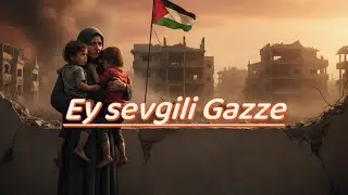 Ey Sevgili GAZZE 