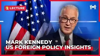 U.S. Foreign Policy Insights with Mark Kennedy