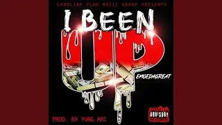 I Been Up