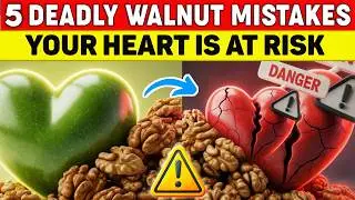 Eating Walnuts After 60? The #1 Most Dangerous Mistake for Your Heart | Senior Health Tips