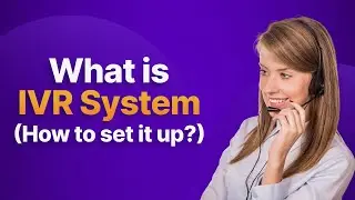 What Is IVR System & How To Set It Up?