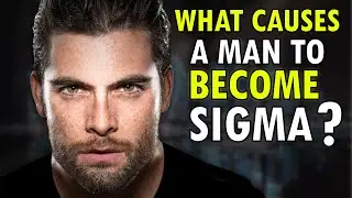 What Causes A Man To Become A Sigma Male (Born Or Created?)