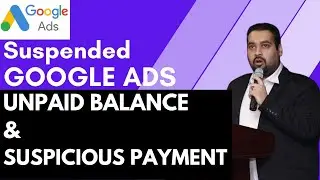 Google Ads Account Suspension Restoration [Unpaid Balance + Suspicious Payments]
