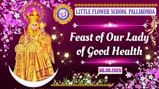 FEAST OF OUR LADY OF GOOD HEALTH 08.09.2025/ LITTLE FLOWER SCHOOL-PALLIKONDA.