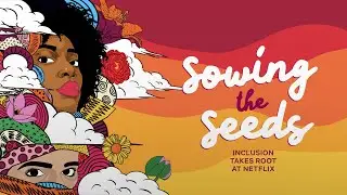 Sowing the Seeds: Inclusion Takes Root at Netflix