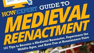 HowExpert Guide to Medieval Reenactment Ebook/Book/Paperback/Hardback/Audiobook @Amazon,B&N,& Google