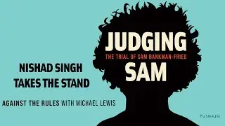 Nishad Singh Takes the Stand | Judging Sam: The Trial of Sam Bankman-Fried | Michael Lewis