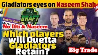 Quetta Gladiator Retain Player List For PSL 2024 | PSL 9 Draft | No Iftikhar & Naseem | Quetta Squad