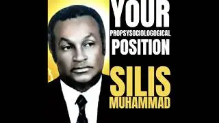 Your Propsysociologogical Position - The Honorable Silis Muhammad