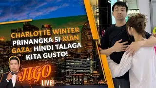 Charlotte Winter prinangka si Xian Gaza: Hindi talaga kita gusto! | JIGO LIVE