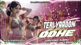 Teri Yaadon Ki Chadar Odhe Viral HindiDJRemix Heart Touching Romantic LoveSong Dj Kashinath 
