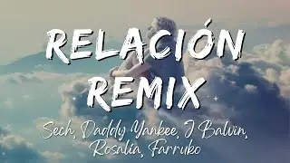 Sech, Daddy Yankee, J Balvin, Rosal&iacute;a, Farruko - Relaci&oacute;n Remix (Lyrics/Letra)