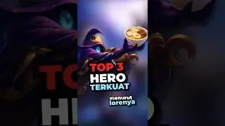 Top 3 Hero Terkuat Menurut Lorenya di Mobile Legends 🤔