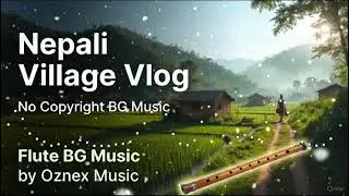 Village Vlog Background Music 🎶 | No Copyright Nepali Flute Music | Oznex Music