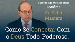 Como Se Conectar Com o Deus Todo-Poderoso | Deuteron&ocirc;mio 29.4 | Dr. Peter Masters