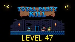 Total Party Kill Level 47 - Android iOS - Walkthrough and Gameplay