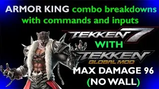 Tekken 7 with Tekken Global Mod: ARMOR KING combo breakdowns with INPUTS and COMMANDS