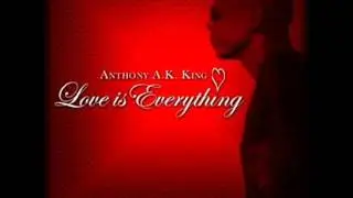 Love Is Everything - Anthony AK King