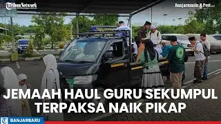 Taksi Terjebak Macet, Jemaah Haul Guru Sekumpul Terpaksa Naik Pikap Dari Bandara Syamsudin Noor