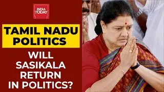Tamil Nadu: Will Sasikala Return To Politics? Here's A Report | India Today