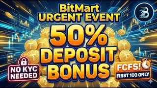 Urgent BitMart Event 50% Deposit Bonus & No KYC Required! FCFS
