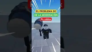 &iexcl;&iexcl;EL PROBLEMA DE LA MODERACI&Oacute;N EN ROBLOX!!