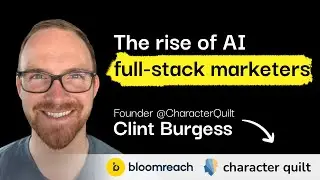 The rise of AI full-stack marketers | Clint Burgess (Co-Founder, CMO at CharacterQuilt)