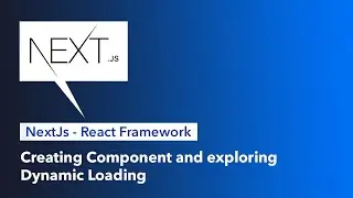 NextJs - React Framework - Creating Component and exploring Dynamic Loading