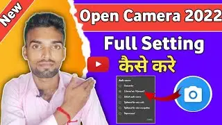 Open Camera Ki Full Setting Kaise Kare | How To Full Setting in Open Camera | Open camera setting