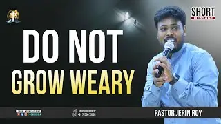 Do Not Grow Weary || Pastor Jerin Roy || #CCWCINDIA || #shortmessages