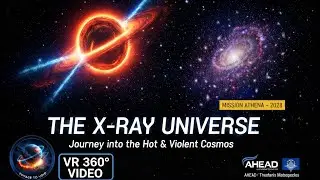 THE X-RAY UNIVERSE | VR 360&deg; Journey into the Hot & Violent Cosmos (4K)