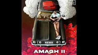 Rewo- Amagh II (Official Audio)
