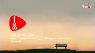 You Let Me Wait by Samsai [Video Lyric]