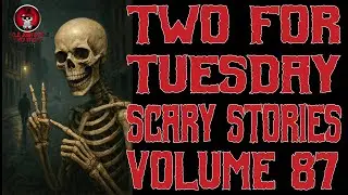 TWO SCARY STORIES FOR TUESDAY VOLUME 87