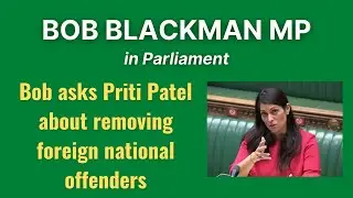 Bob Blackman asks Priti Patel about removing foreign national offenders from UK | 7 June 2021
