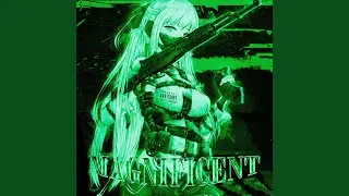 MAGNIFICENT (Sped Up)