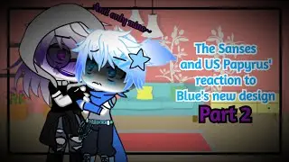 The Sanses and US Papyrus' reaction to Blue's new design | Part 2/2 | Dustberry | Undertale Aus