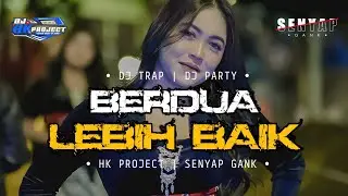 DJ BERDUA LEBIH BAIK FYP TIKTOK || SENYAP GANK || HK PROJECT