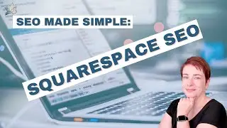 SEO Made Simple | How To Set Up Your Squarespace Website for SEO Success