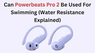 Can Powerbeats Pro 2 Be Used For Swimming (Water Resistance Explained)