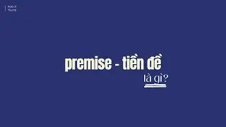 Premise - Tiền Đề Trong Viết Kịch Bản Là Gì?
