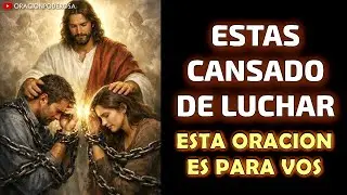 Si estás cansado de luchar, esta oración es para vos