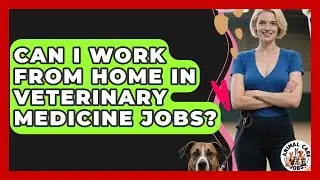 Can I Work From Home in Veterinary Medicine Jobs? - Animal Care Jobs