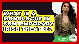 What Is A Monologue In Contemporary Irish Theatre? - Discovering Ireland Now