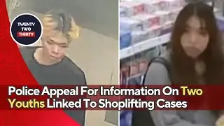 Police Appeal For Information On Two Youths Linked To Shoplifting Cases &ndash; What Really Happened?