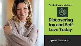 Discovering Joy and Self-Love: Insights for a Happier You