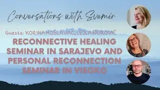 RECONNECTIVE HEALING SEMINAR (level1&2) in Sarajevo & PERSONAL RECONNECTION SEMINAR(level3)in Visoko