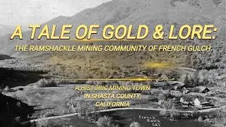 A TALE OF GOLD & LORE: THE RAMSHACKLE MINING COMMUNITY OF FRENCH GULCH.