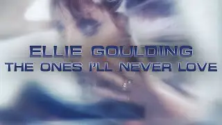 Ellie Goulding - The Ones I'll Never Love (Unreleased)