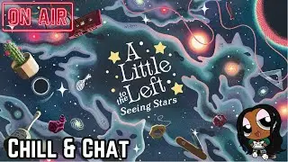 A Little To The Left: Seeing Stars| Chill & Chat!!!
